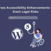 WordPress Accessibility Enhancements Plugins Slash Legal Risks