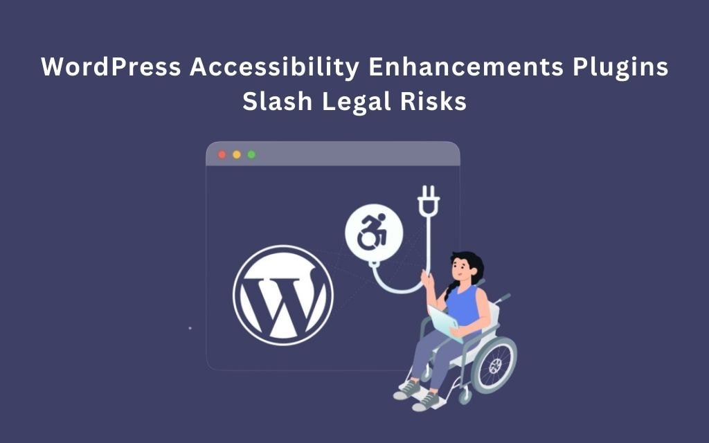 WordPress Accessibility Enhancements Plugins Slash Legal Risks