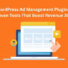 WordPress Ad Management Plugins 7 Proven Tools That Boost Revenue 300%