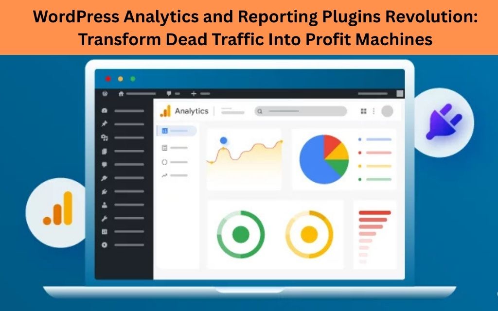 WordPress Analytics and Reporting Plugins Revolution Transform Dead Traffic Into Profit Machines