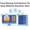WordPress Backup And Restore Plugins Stop Website Disasters Now