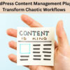 WordPress Content Management Plugins Transform Chaotic Workflows