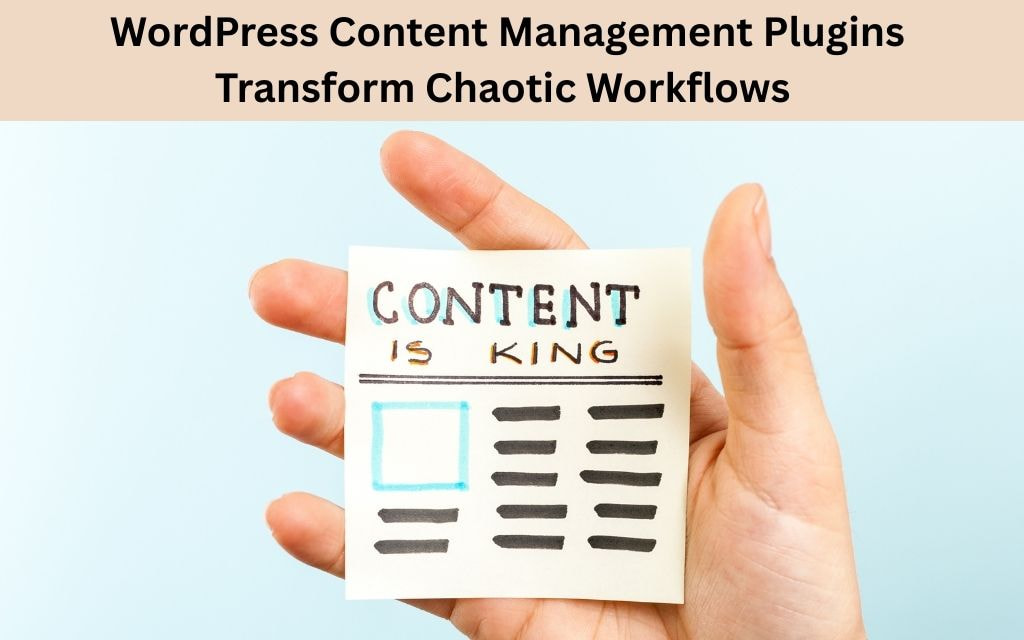 WordPress Content Management Plugins Transform Chaotic Workflows