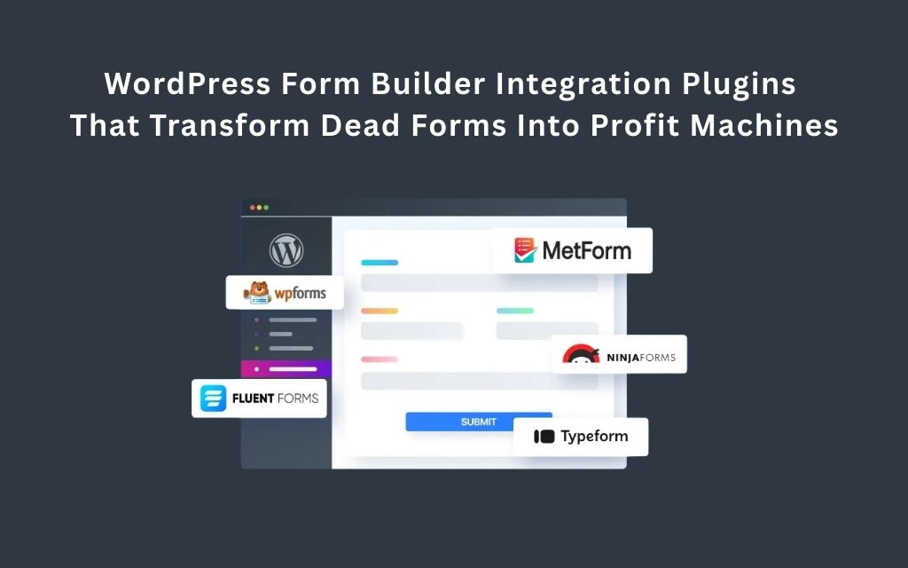 WordPress Form Builder Integration Plugins That Transform Dead Forms Into Profit Machines
