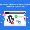 WordPress Social Media Integration Design Plugins Transforming Websites