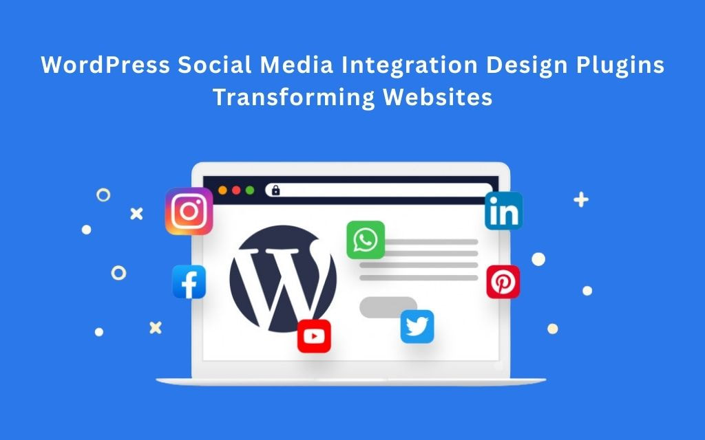 WordPress Social Media Integration Design Plugins Transforming Websites