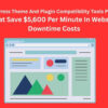 WordPress Theme And Plugin Compatibility Tools Plugins That Save $5,600 Per Minute In Website Downtime Costs