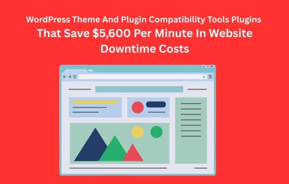 WordPress-Theme-And-Plugin-Compatibility-Tools-Plugins-That-Save-$5,600-Per-Minute-In-Website-Downtime-Costs WordPress Theme And Plugin Compatibility Tools Plugins That Save $5,600 Per Minute In Website Downtime Costs